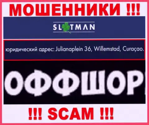 SlotMan - это незаконно действующая компания, расположенная в оффшорной зоне Julianaplein 36, Виллемстад, Кюрасао, будьте очень внимательны