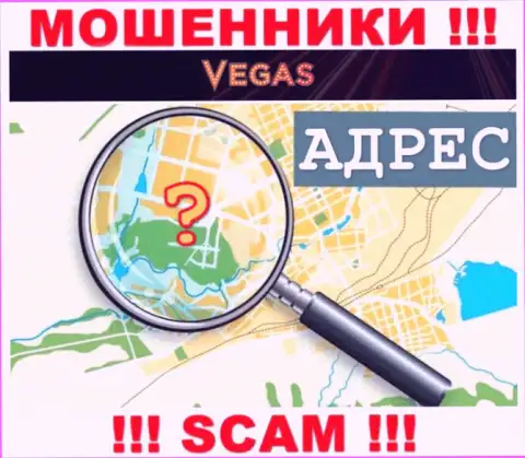 Будьте весьма внимательны, Vegas Casino мошенники - не хотят раскрывать данные о местоположении организации