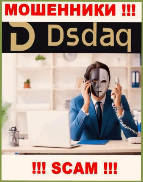 Весьма опасно верить Dsdaq, они internet-аферисты, находящиеся в поиске новых доверчивых людей