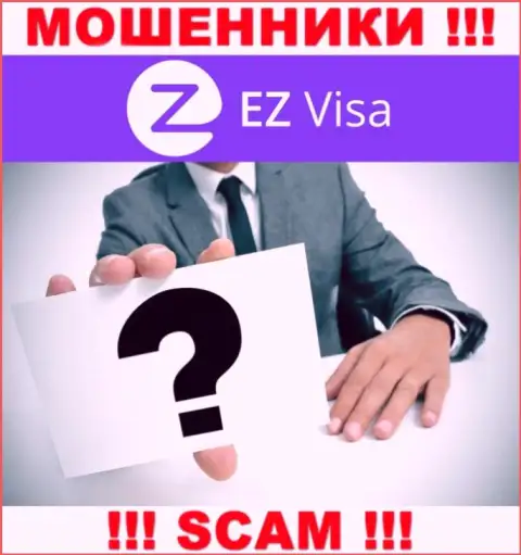 В интернет сети нет ни одного упоминания о прямых руководителях мошенников EZ-Visa Com