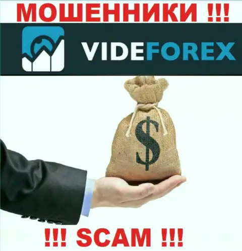 VideForex не позволят Вам забрать обратно депозиты, а а еще дополнительно налоговые сборы будут требовать